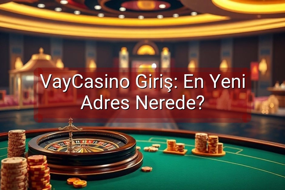 VayCasino Giriş: En Yeni Adres Nerede?